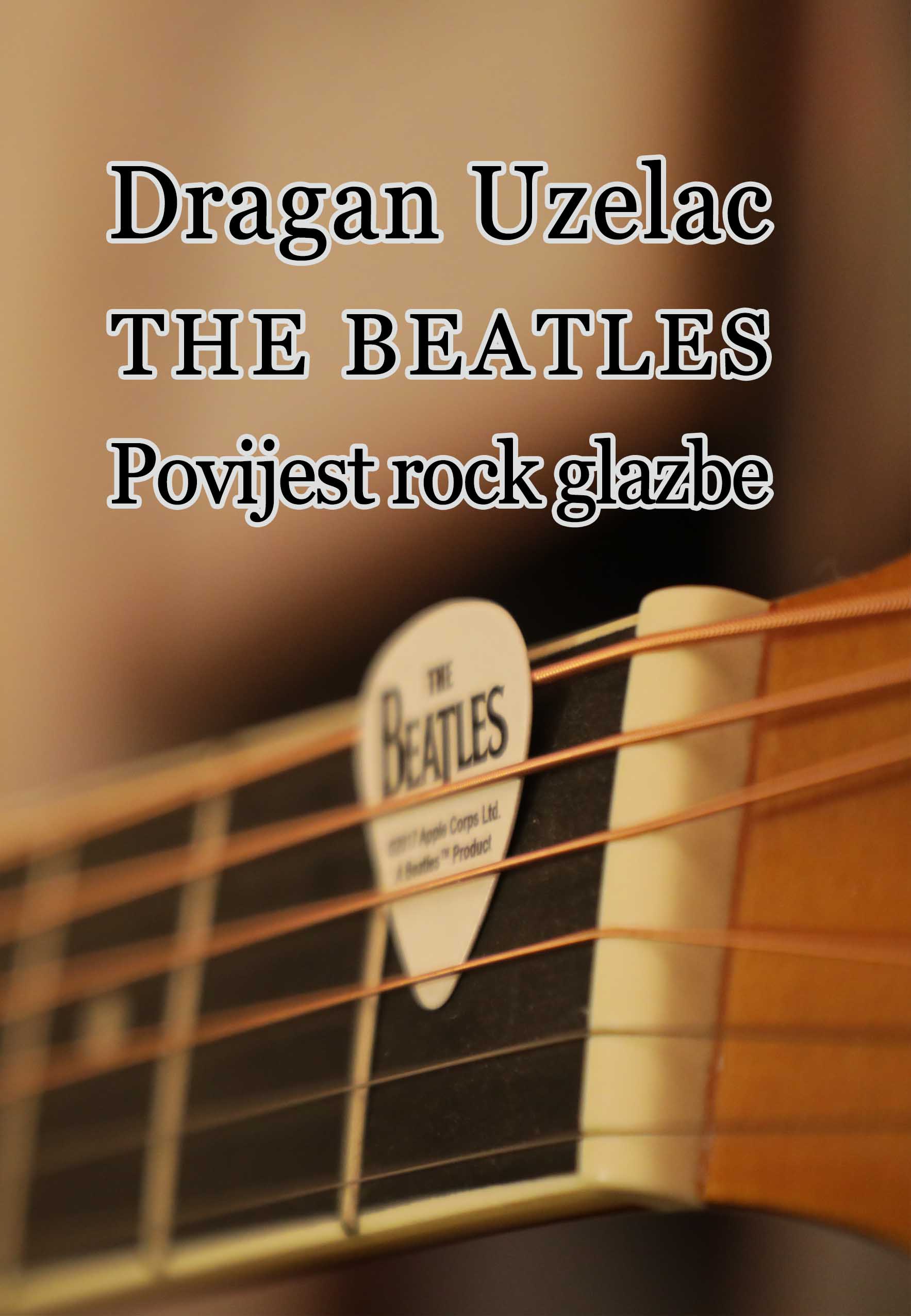Dragan Uzelac: THE BEATLES - POVIJEST ROCK GLAZBE