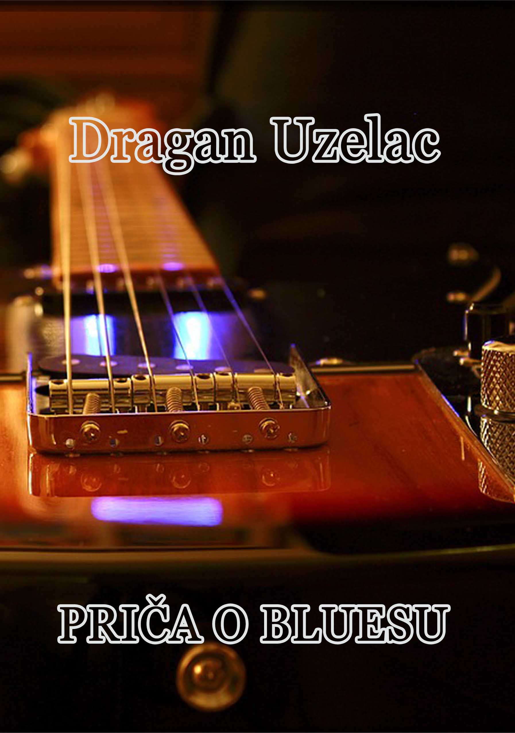 Dragan Uzelac: PRIČA O BLUESU