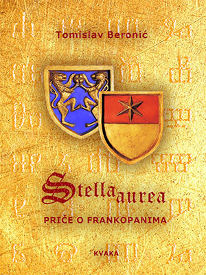 Tomislav Beronić: STELLA AUREA - PRIČE O FRANKOPANIMA